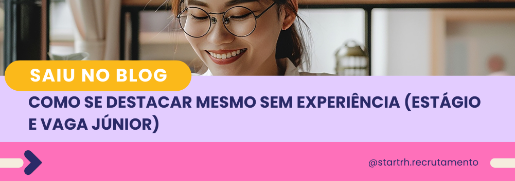 como se destacar sem experiência em estágio e vaga júnior