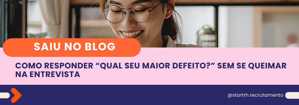 como responder qual seu maior defeito na entrevista